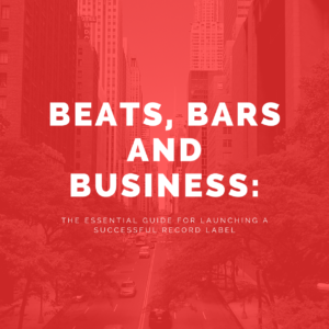 Beats, Bars, and Business: The Essential Guide for Launching a Successful Record Label